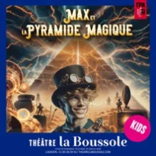 Max et la Pyramide Magique – Théâtre la Boussole, Paris