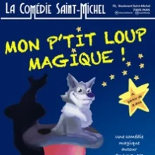 Mon P&rsquo;tit Loup Magique – La Comédie St-Michel, Paris