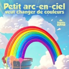 Petit Arc-en-ciel Veut Changer de Couleur – Comédie Tour Eiffel, Paris