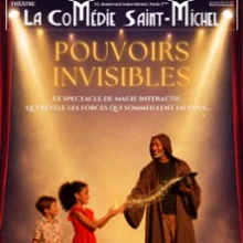 Pouvoirs Invisibles – La Comédie St-Michel – Grande Salle, Paris