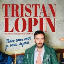 Tristan Lopin – Partez Sans Moi, Je vous Rejoins – Théâtre de la Madeleine, Paris