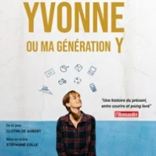 Yvonne ou ma Génération Y – Théâtre des Beaux Arts, Bordeaux